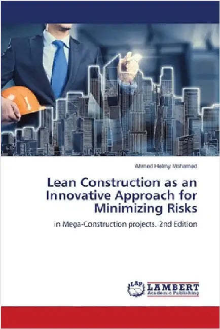 Lean Construction as an Innovative Approach for Minimizing Risks by Mohamed, Ahmed Helmy