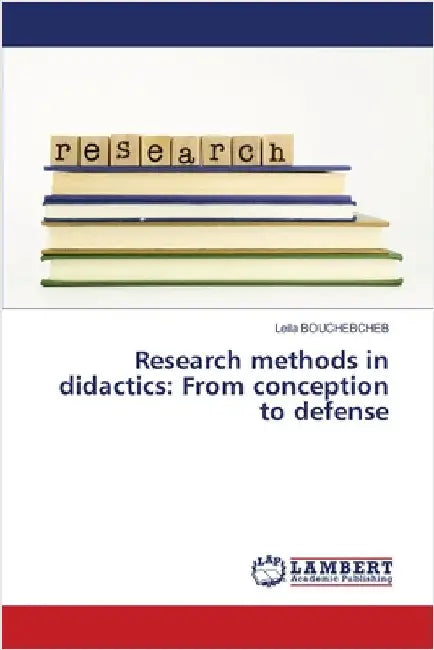 Research methods in didactics: From conception to defense by Bouchebcheb, Leila