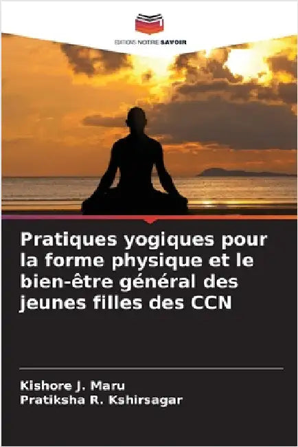 Pratiques yogiques pour la forme physique et le bien-être général des jeunes filles des CCN by Maru, Kishore J.