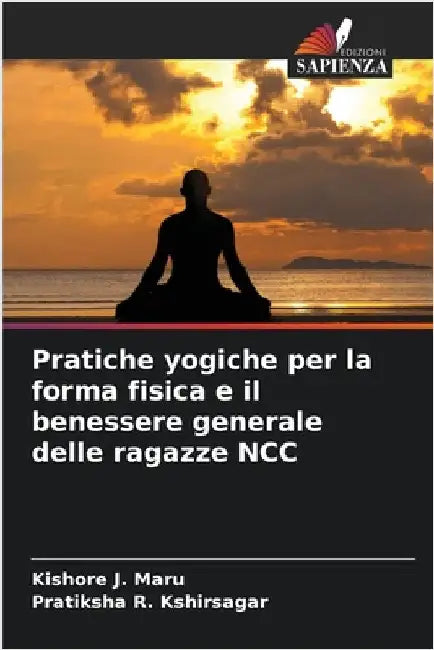 Pratiche yogiche per la forma fisica e il benessere generale delle ragazze NCC by Maru, Kishore J.