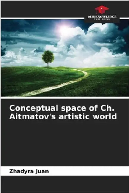 Conceptual space of Ch. Aitmatov's artistic world by Juan, Zhadyra