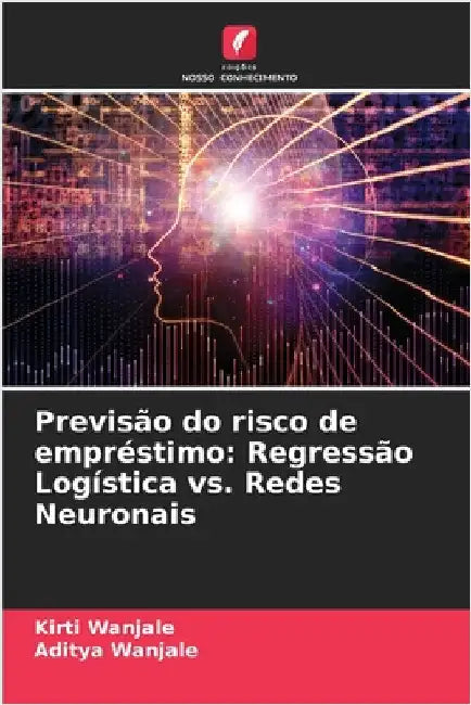 Previsão do risco de empréstimo: Regressão Logística vs. Redes Neuronais by Wanjale, Kirti