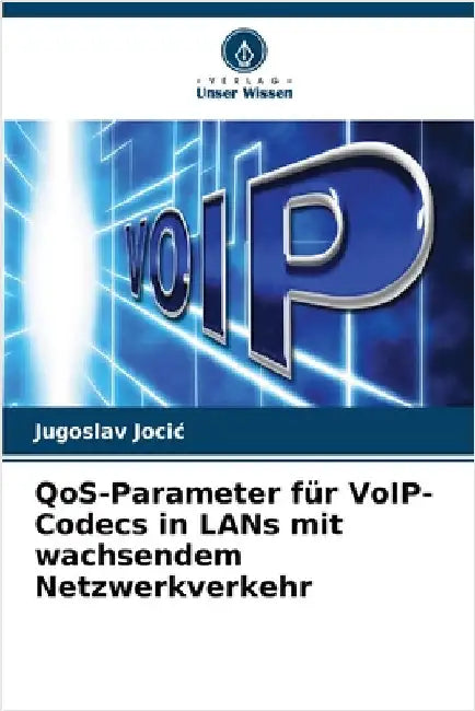 QoS-Parameter für VoIP-Codecs in LANs mit wachsendem Netzwerkverkehr by Jocic, Jugoslav