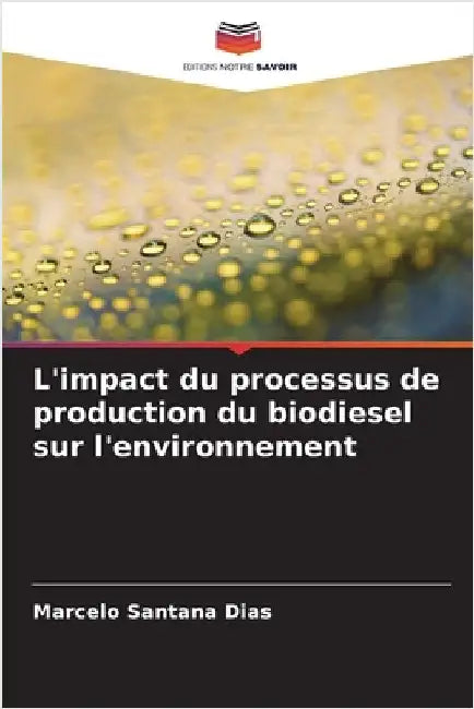 L'impact du processus de production du biodiesel sur l'environnement by Marcelo Santana Dias