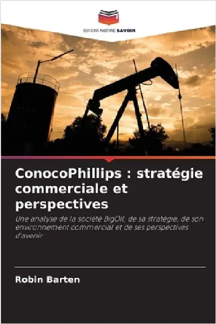 ConocoPhillips: stratégie commerciale et perspectives by Barten, Robin