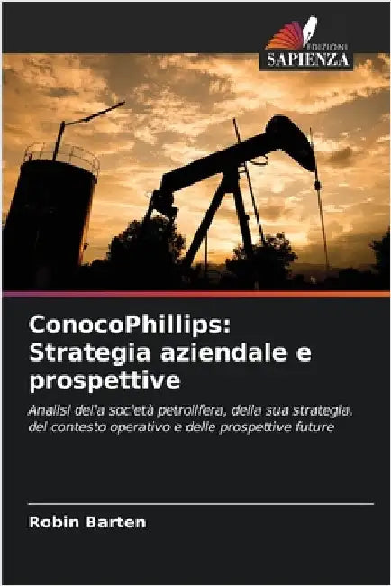 ConocoPhillips: Strategia aziendale e prospettive by Robin Barten