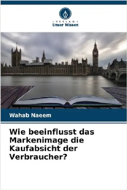 Wie beeinflusst das Markenimage die Kaufabsicht der Verbraucher? by Naeem, Wahab