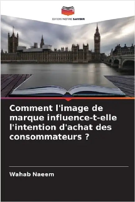 Comment l'image de marque influence-t-elle l'intention d'achat des consommateurs ? by Naeem, Wahab