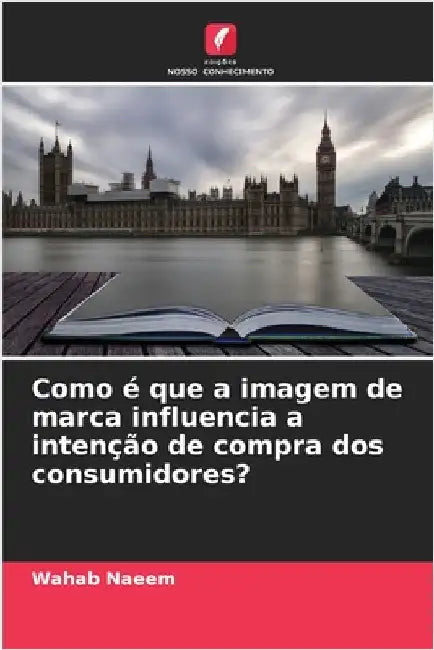 Como é que a imagem de marca influencia a intenção de compra dos consumidores? by Naeem, Wahab