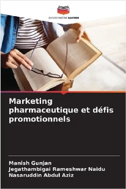 Marketing pharmaceutique et défis promotionnels by Gunjan, Manish