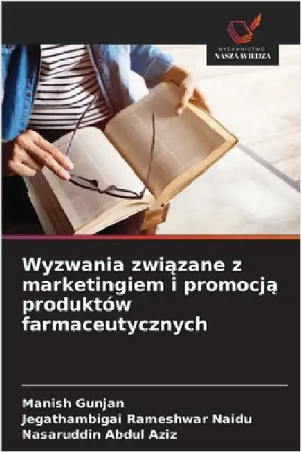 Wyzwania związane z marketingiem i promocją produktów farmaceutycznych by Gunjan, Manish