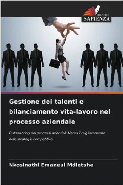 Gestione dei talenti e bilanciamento vita-lavoro nel processo aziendale by Nkosinathi Emaneul Mdletshe