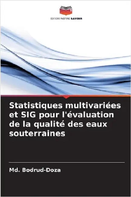 Statistiques multivariées et SIG pour l'évaluation de la qualité des eaux souterraines by Bodrud-Doza, MD