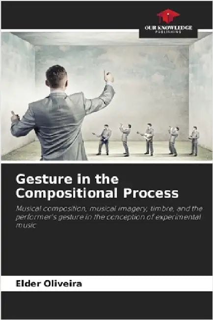 Gesture in the Compositional Process by Oliveira, Elder