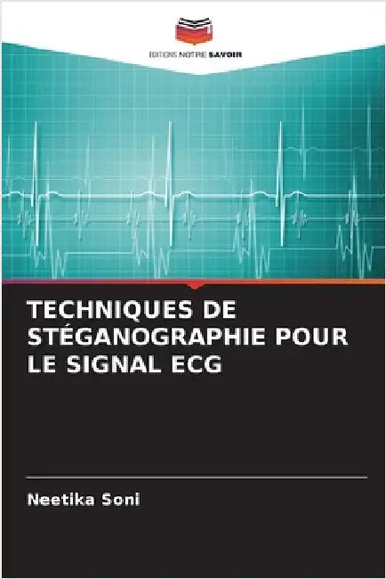 Techniques de Stéganographie Pour Le Signal ECG by Neetika Soni