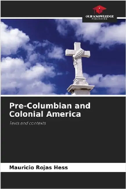Pre-Columbian and Colonial America by Mauricio Rojas Hess