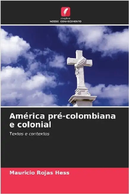 América pré-colombiana e colonial by Rojas Hess, Mauricio