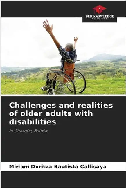 Challenges and realities of older adults with disabilities by Bautista Callisaya, Miriam Doritza