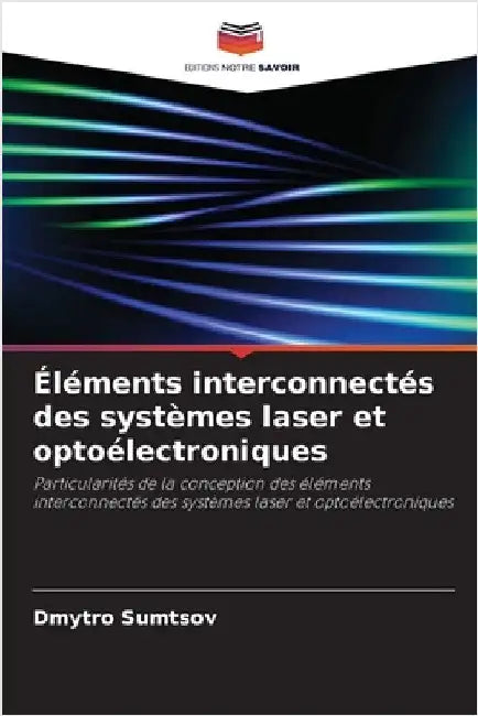 Éléments interconnectés des systèmes laser et optoélectroniques by Sumtsov, Dmytro