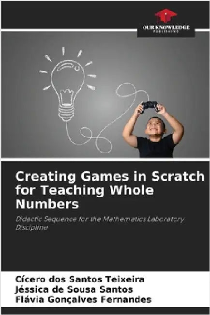 Creating Games in Scratch for Teaching Whole Numbers by Cícero Dos Santos Teixeira