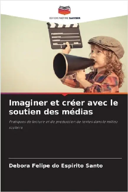 Imaginer et créer avec le soutien des médias by Felipe Do Espirito Santo, Debora