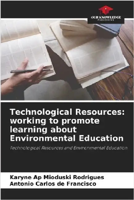 Technological Resources: working to promote learning about Environmental Education by Mioduski Rodrigues, Karyne Ap