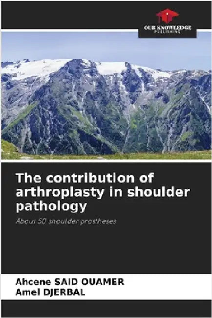 The contribution of arthroplasty in shoulder pathology by Said Ouamer, Ahcene