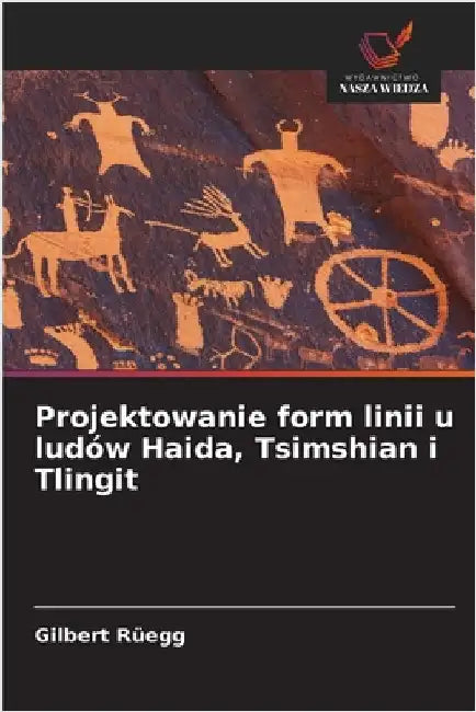 Projektowanie form linii u ludów Haida, Tsimshian i Tlingit by Gilbert Rüegg
