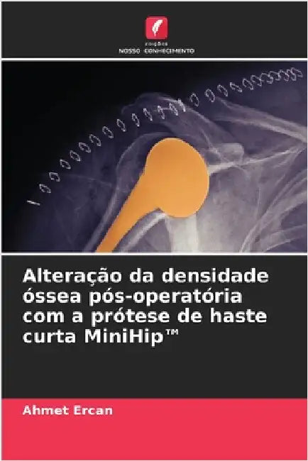 Alteração da densidade óssea pós-operatória com a prótese de haste curta MiniHip(TM) by Ahmet Ercan