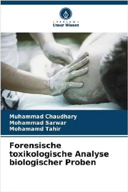 Forensische toxikologische Analyse biologischer Proben by Chaudhary, Muhammad