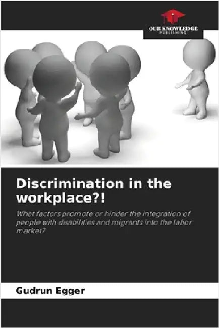 Discrimination in the workplace?! by Egger, Gudrun