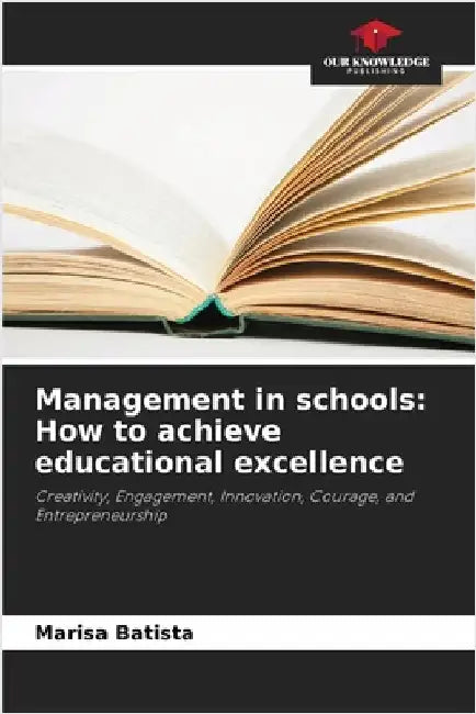 Management in schools: How to achieve educational excellence by Batista, Marisa