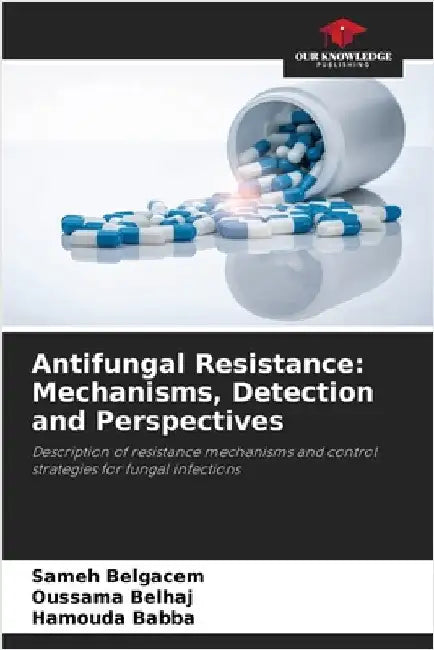 Antifungal Resistance: Mechanisms, Detection and Perspectives by Belgacem, Sameh