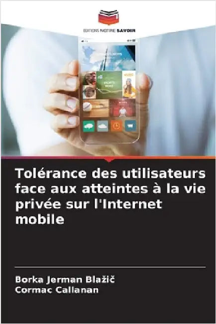 Tolérance des utilisateurs face aux atteintes à la vie privée sur l'Internet mobile by Jerman Blazič, Borka