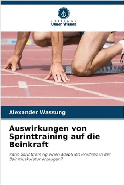 Auswirkungen von Sprinttraining auf die Beinkraft by Wassung, Alexander