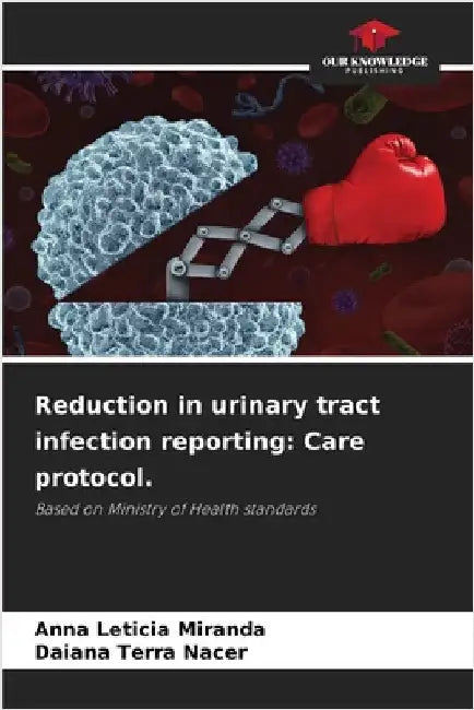 Reduction in urinary tract infection reporting: Care protocol. by Anna Leticia Miranda