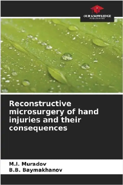 Reconstructive microsurgery of hand injuries and their consequences by Muradov, M. I.
