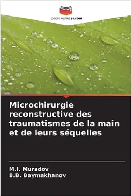 Microchirurgie reconstructive des traumatismes de la main et de leurs séquelles by Muradov, M. I.