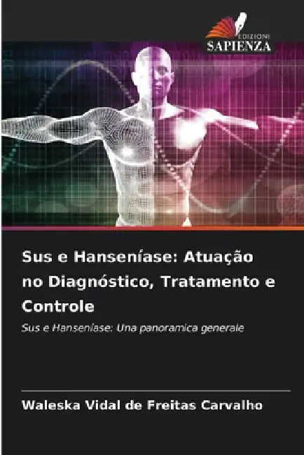 Sus e Hanseníase: Atuação no Diagnóstico, Tratamento e Controle by Waleska Vidal de Freitas Carvalho