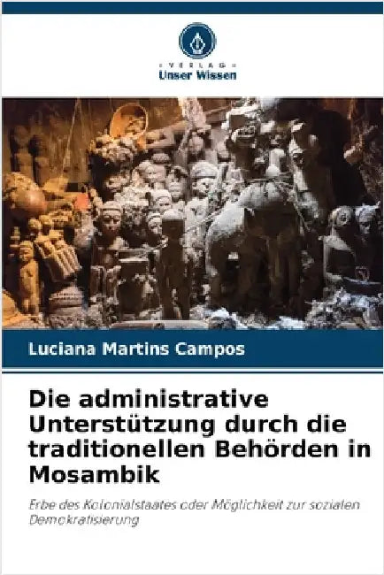 Die administrative Unterstützung durch die traditionellen Behörden in Mosambik by Martins Campos, Luciana