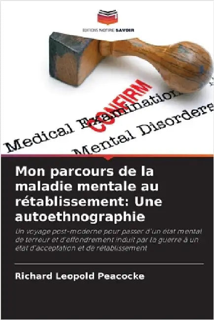 Mon parcours de la maladie mentale au rétablissement: Une autoethnographie by Peacocke, Richard Leopold