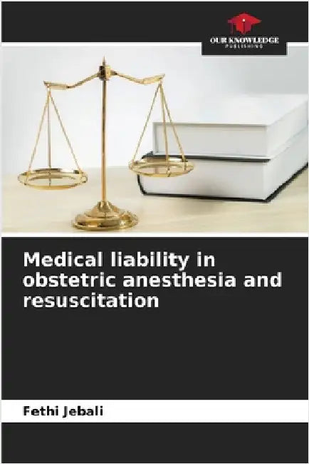 Medical liability in obstetric anesthesia and resuscitation by Jebali, Fethi