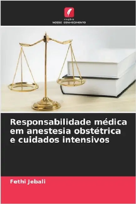 Responsabilidade médica em anestesia obstétrica e cuidados intensivos by Jebali, Fethi