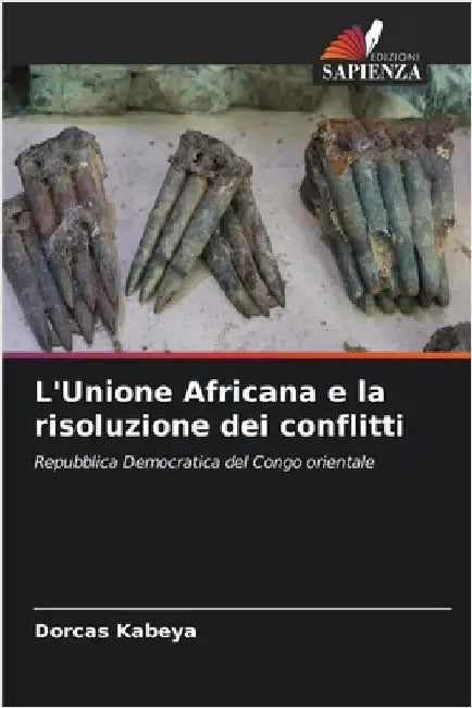 L'Unione Africana e la risoluzione dei conflitti by Kabeya, Dorcas