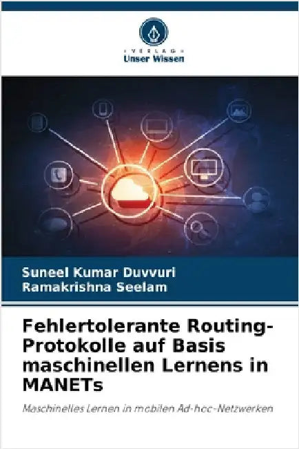 Fehlertolerante Routing-Protokolle auf Basis maschinellen Lernens in MANETs by Duvvuri, Suneel Kumar
