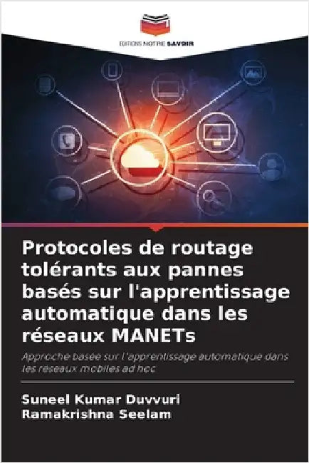 Protocoles de routage tolérants aux pannes basés sur l'apprentissage automatique dans les réseaux MANETs by Duvvuri, Suneel Kumar