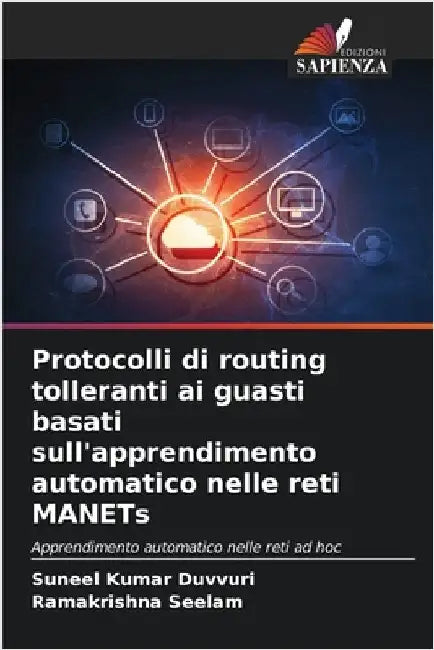 Protocolli di routing tolleranti ai guasti basati sull'apprendimento automatico nelle reti MANETs by Duvvuri, Suneel Kumar