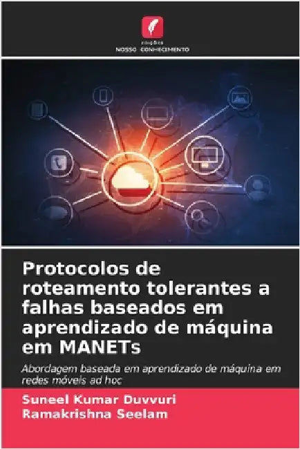 Protocolos de roteamento tolerantes a falhas baseados em aprendizado de máquina em MANETs by Duvvuri, Suneel Kumar
