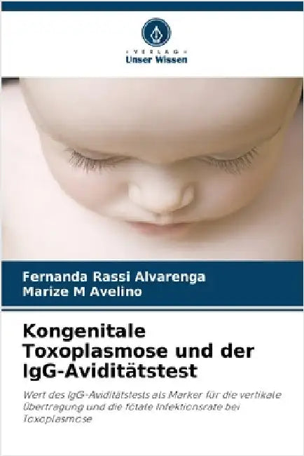 Kongenitale Toxoplasmose und der IgG-Aviditätstest by Rassi Alvarenga, Fernanda
