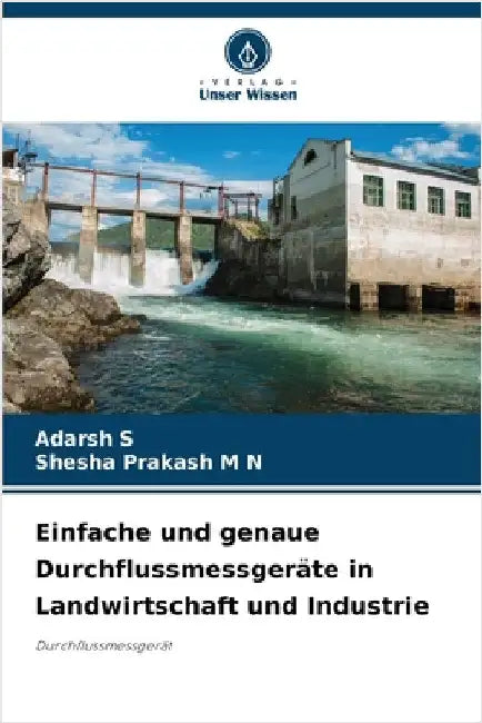 Einfache und genaue Durchflussmessgeräte in Landwirtschaft und Industrie by S, Adarsh